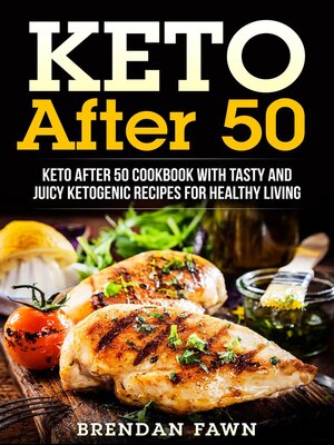 cover image of Keto After 50, Keto After 50 Cookbook with Tasty and Juicy Ketogenic Recipes for Healthy Living